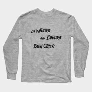 Let’s Adore and Endure Each Other Long Sleeve T-Shirt